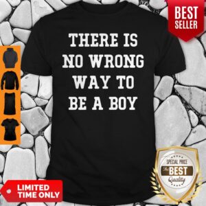 Official There Is No Wrong Way To Be A Boy Shirt
