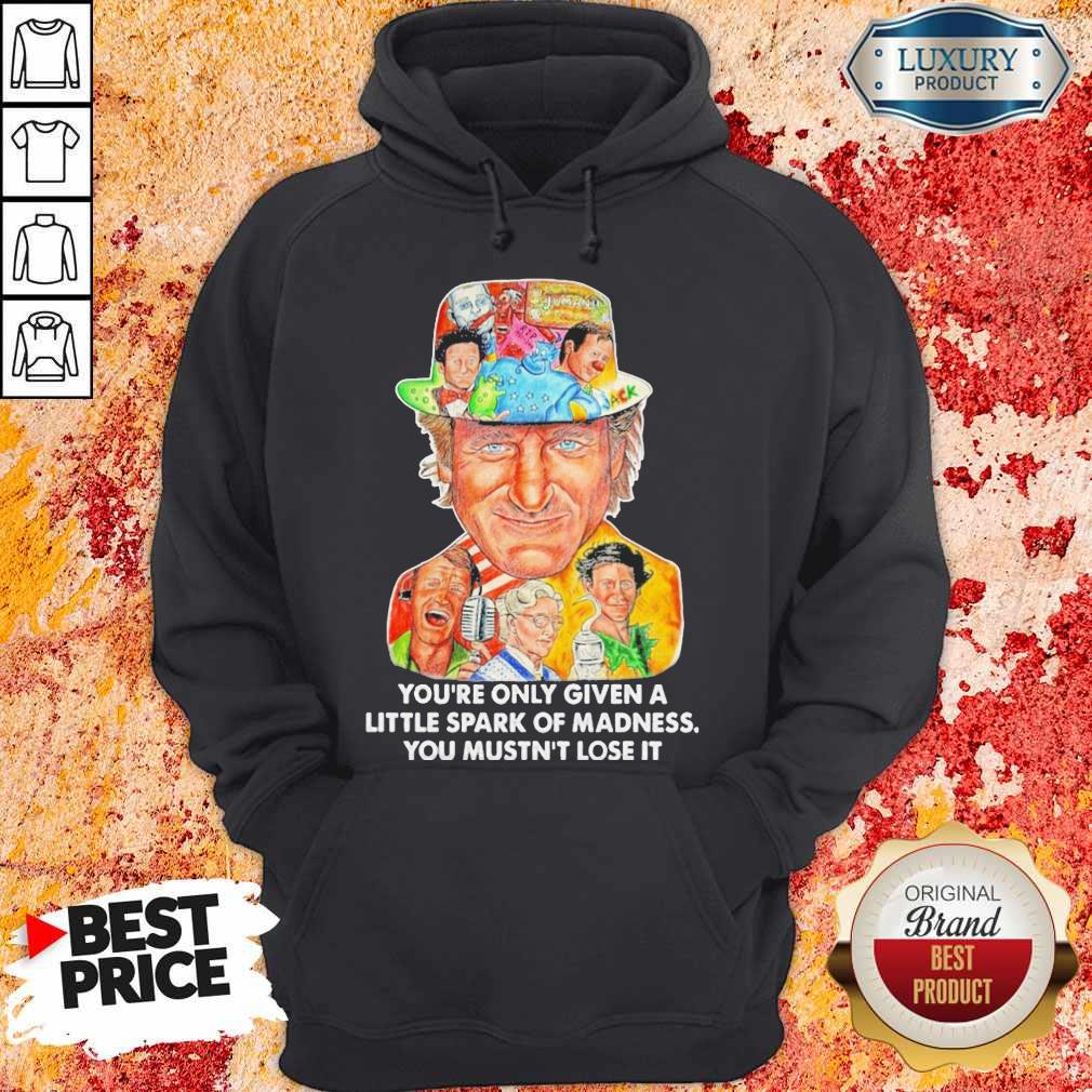 You’re Only Given A Little Spark Of Madness You Mustn’t Lose It Shirt - Image 3