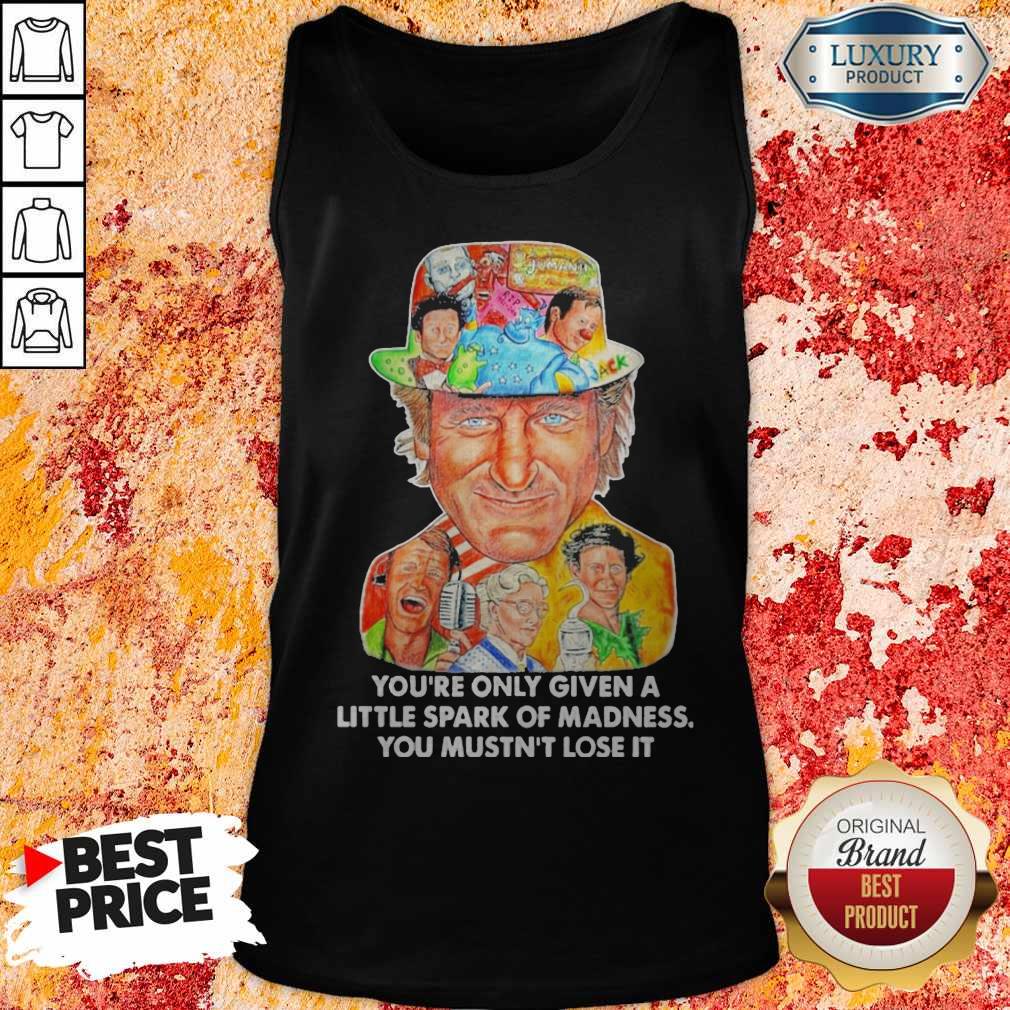 You’re Only Given A Little Spark Of Madness You Mustn’t Lose It Shirt - Image 4