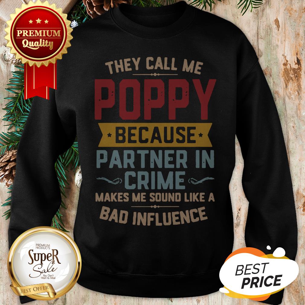 They Call Me Poppy Because Partner In Crime Makes Me Sound Like A Bad Influence Shirt - Image 4