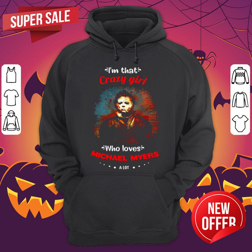 Halloween I’m That Crazy Girl Who Loves Michael Myers A Lot Shirt - Image 3