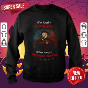 Alternative view of Halloween I’m That Crazy Girl Who Loves Michael Myers A Lot Shirt