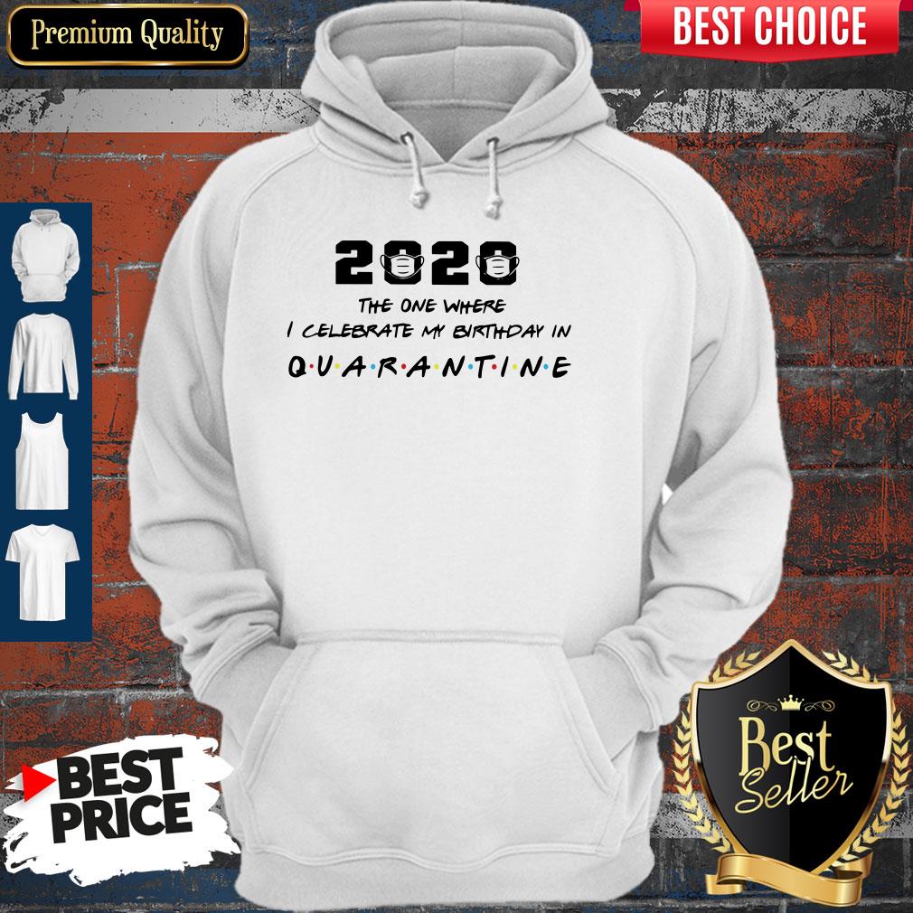 2020 The One Where I Celebrate My Birthday In Quarantine Shirt - Image 5