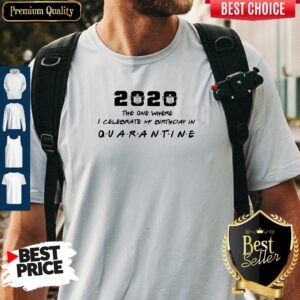 2020 The One Where I Celebrate My Birthday In Quarantine Shirt