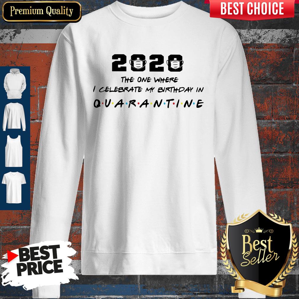 2020 The One Where I Celebrate My Birthday In Quarantine Shirt - Image 4