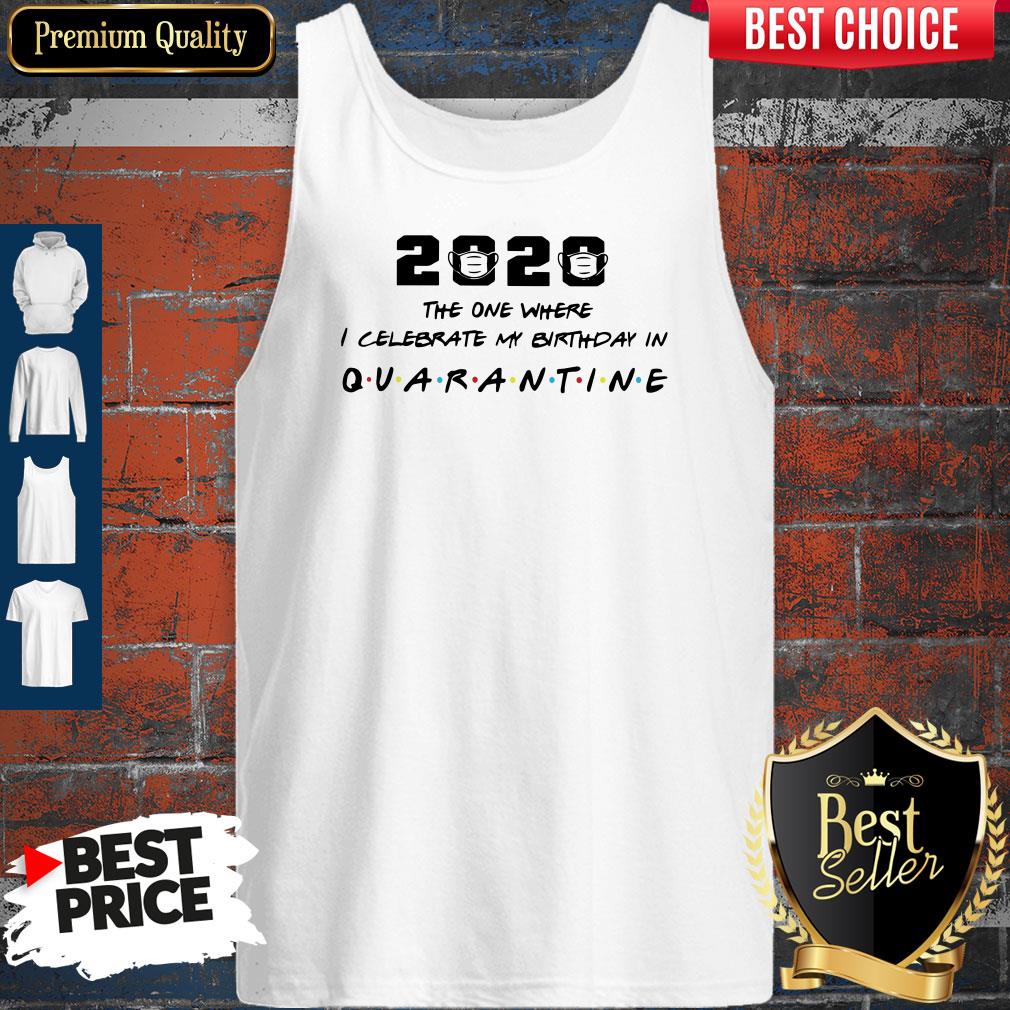 2020 The One Where I Celebrate My Birthday In Quarantine Shirt - Image 3