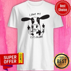 Nice Cow Leave My Tits alone Shirt