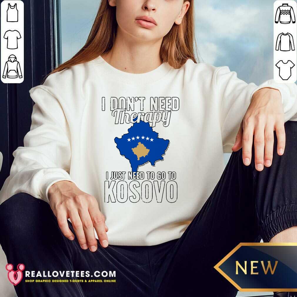 Perfect Kosovan Flag I Don’t Need Therapy I Just Need To Go To Kosovo Vacation Shirt - Image 3