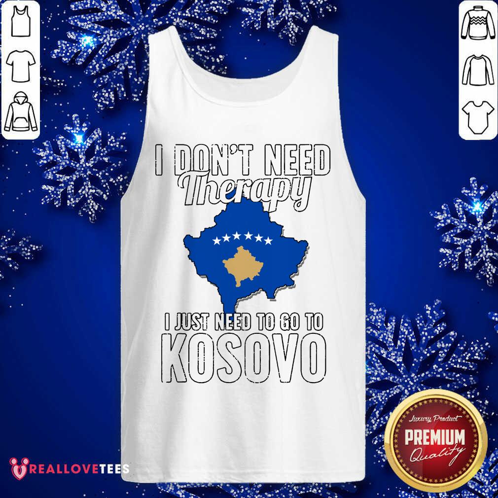 Perfect Kosovan Flag I Don’t Need Therapy I Just Need To Go To Kosovo Vacation Shirt - Image 2