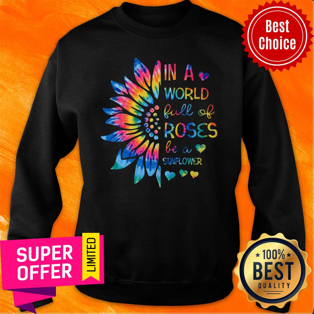 In A World Full Of Roses Be A Sunflower Shirt - Image 4