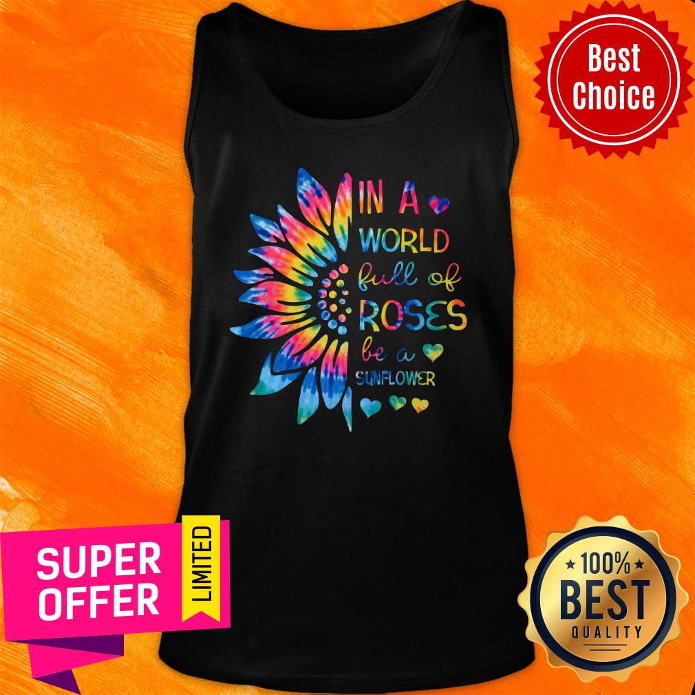 In A World Full Of Roses Be A Sunflower Shirt - Image 3