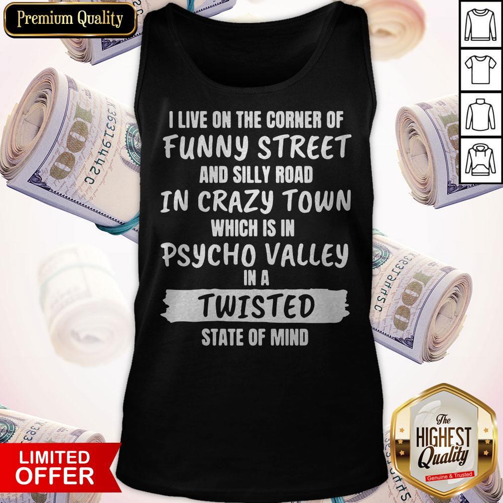 I Live On The Corner Of Funny Street And Silly Town Which Is In Psycho Valley In A Twisted State Of Mind Shirt - Image 4