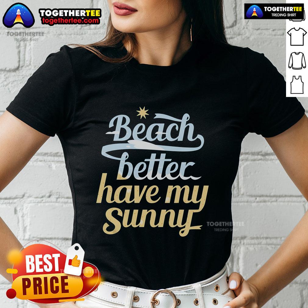 Pretty Beach Better Have My Sunny T-Shirt - Image 3