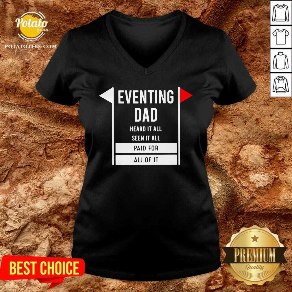 Eventing Dad Heard It All Seen It All Paid For All Of It Shirt - Image 2