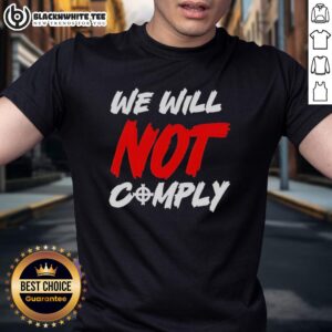 Nice We Will Not Comply T-Shirt