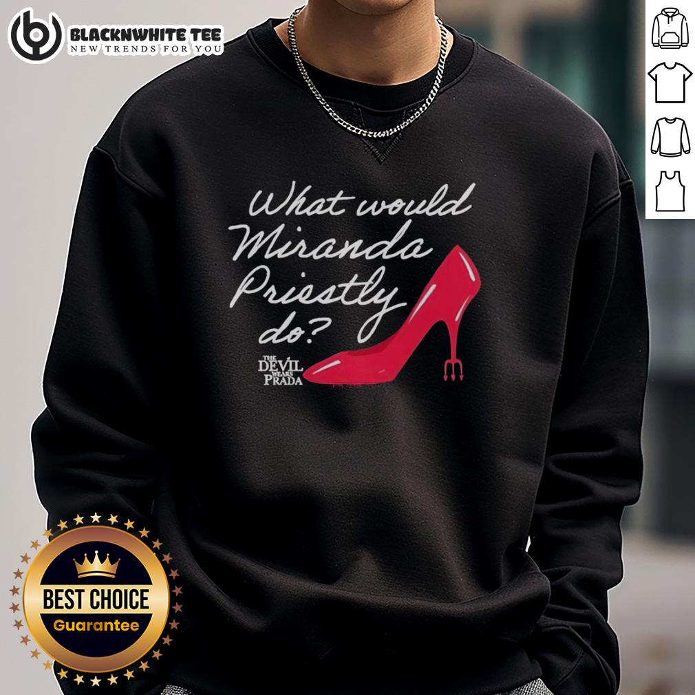 Nice What Would Miranda Priestly Do The Devil Wears Prada T-Shirt - Image 5