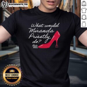 Nice What Would Miranda Priestly Do The Devil Wears Prada T-Shirt