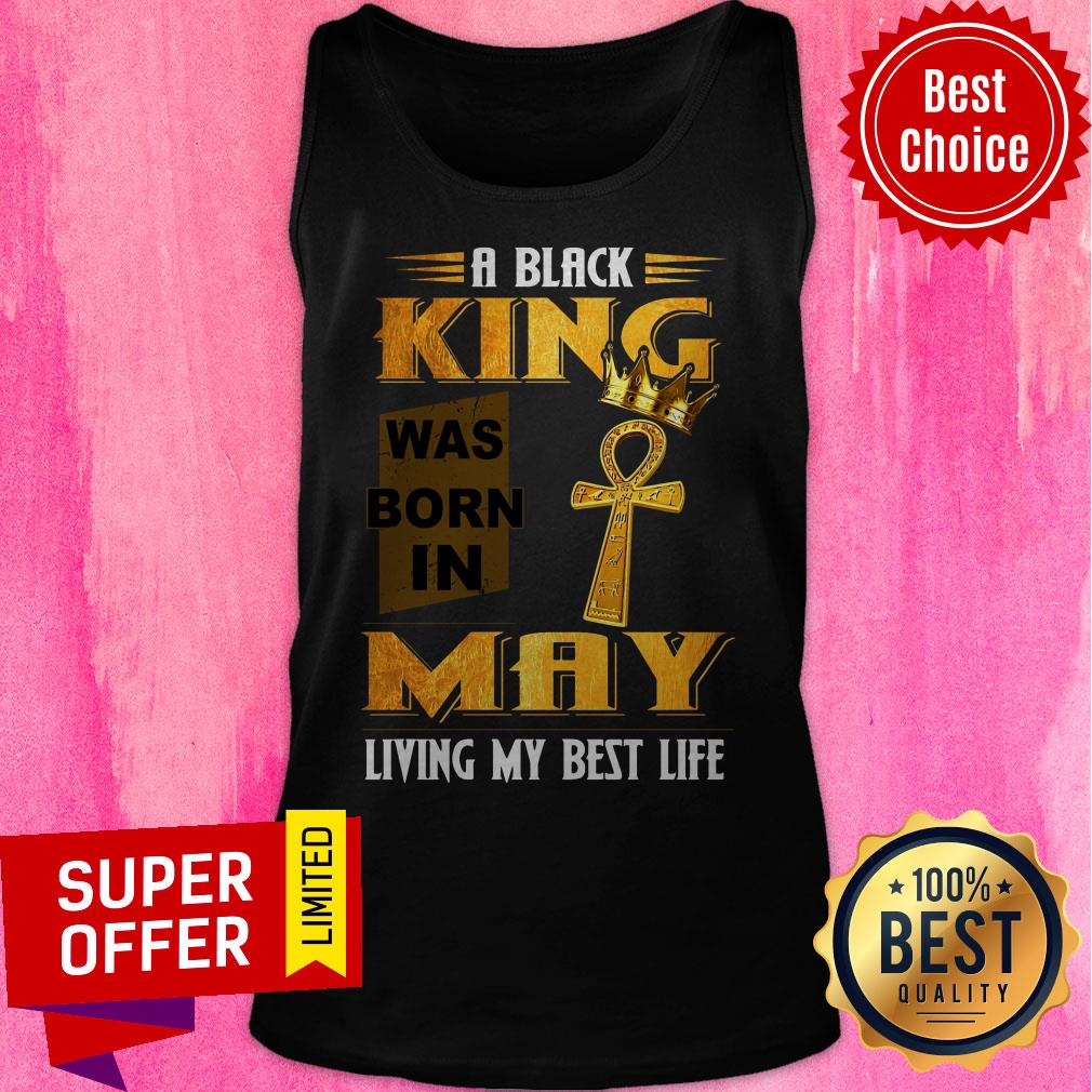 A Black King Was Born In May Living My Best Life Shirt - Image 5