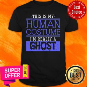 This Is My Human Costume I'm Really A Ghost Shirt