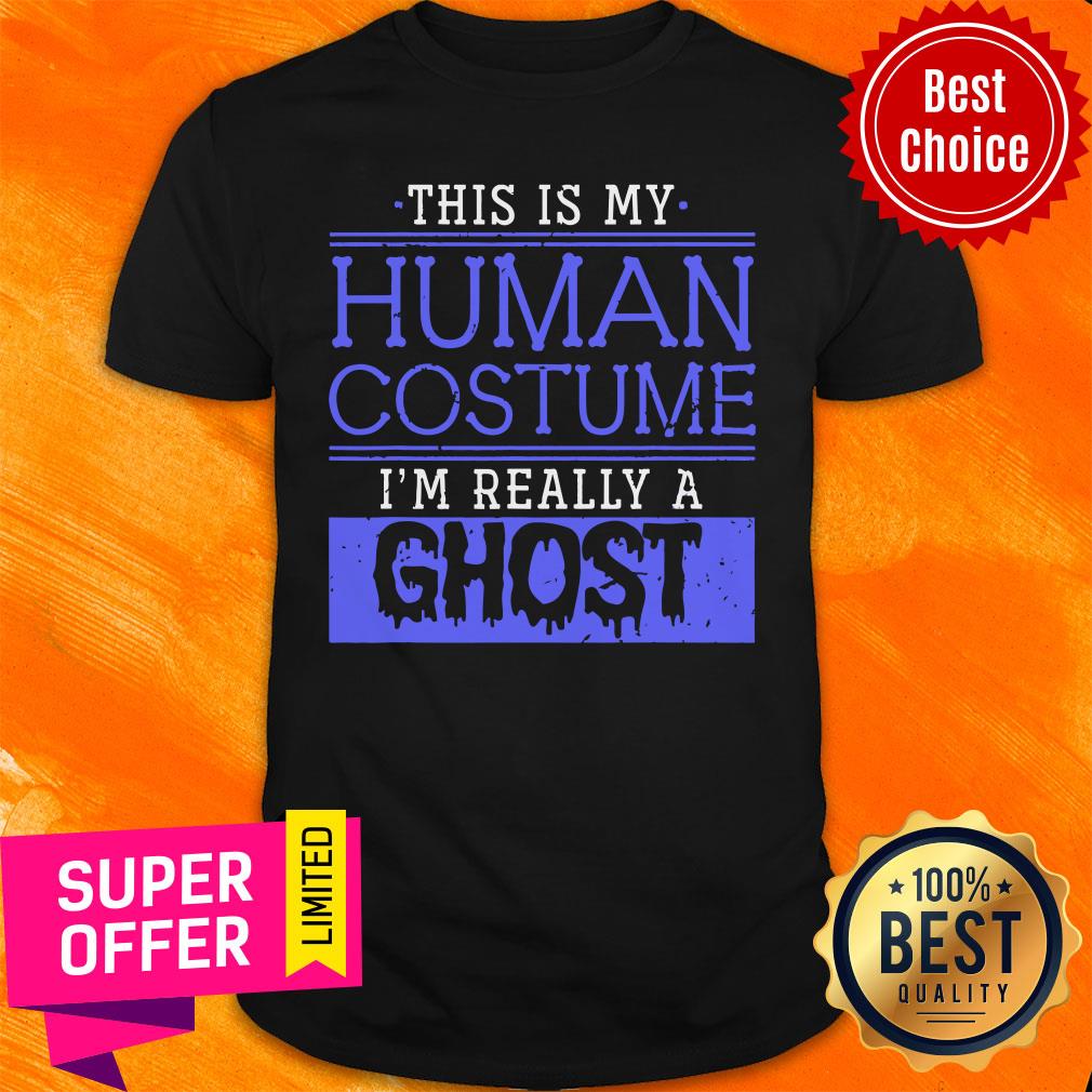 This Is My Human Costume I'm Really A Ghost Shirt