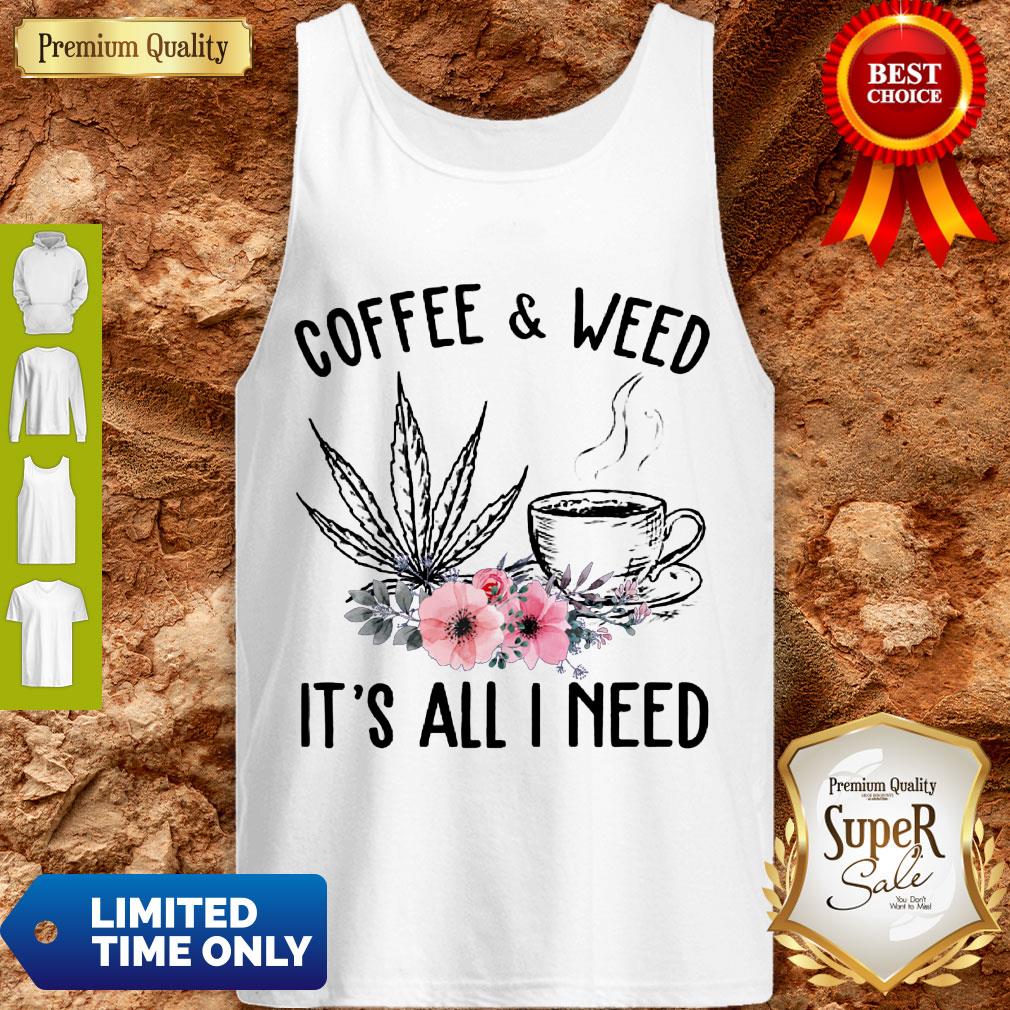 Good Coffee And Weed It’s All I Need Shirt - Image 4