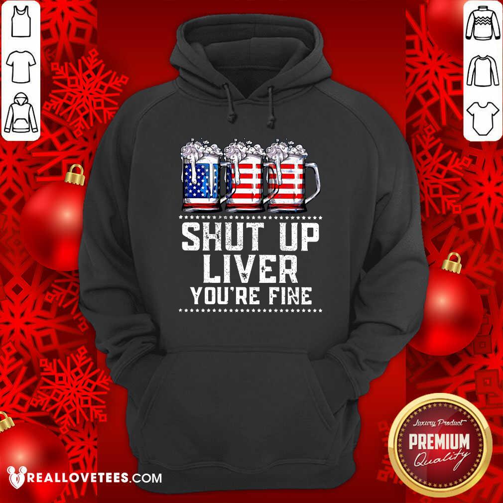 Shut Up Liver Youre Fine Beer American Flag Shirt - Image 2