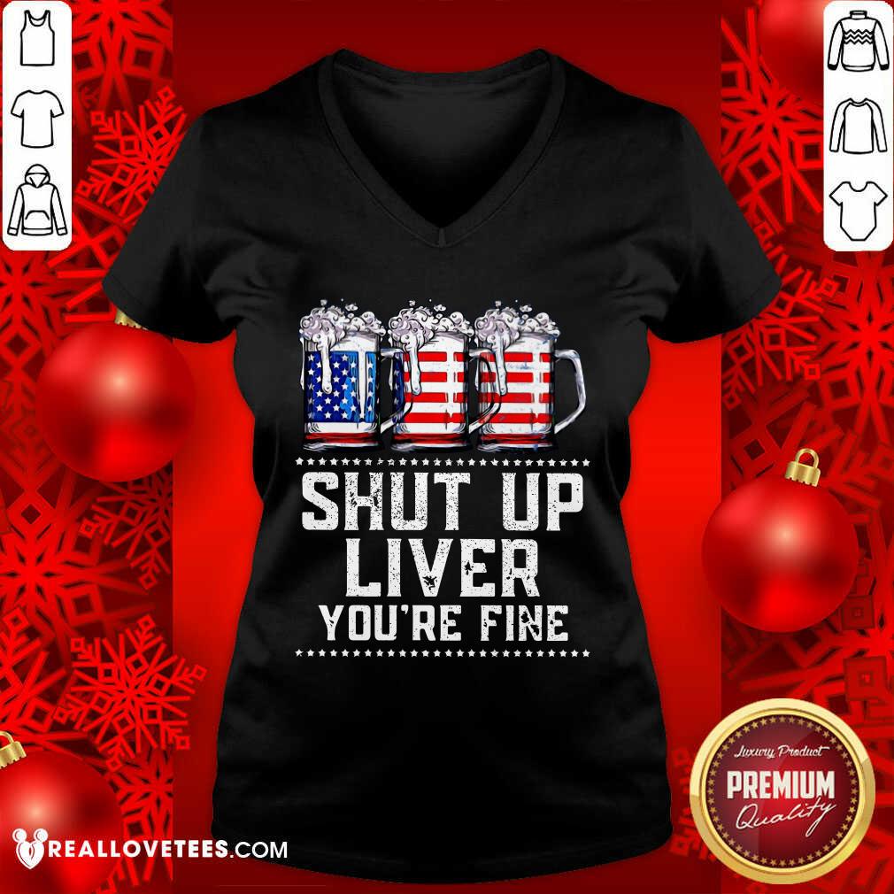 Shut Up Liver Youre Fine Beer American Flag Shirt - Image 3