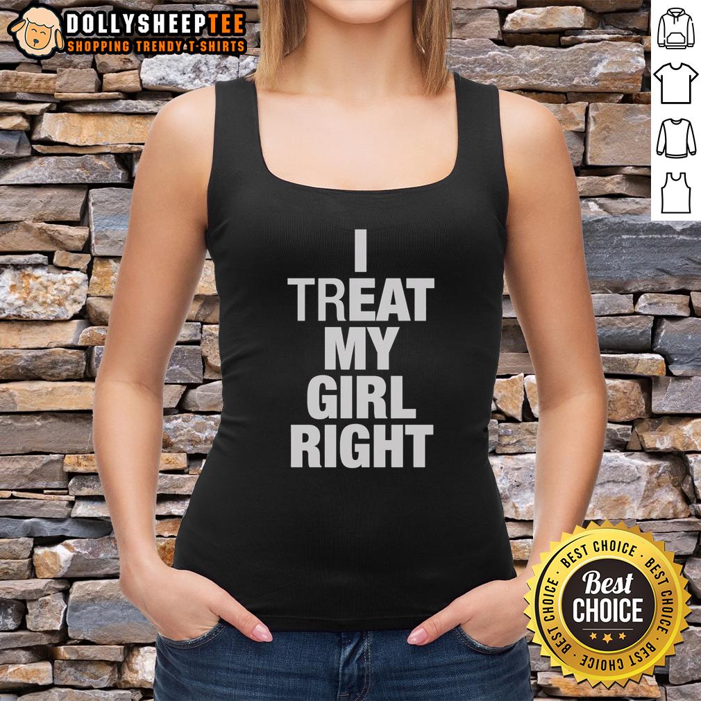 Original I Treat My Girl Right T-Shirt - Image 4