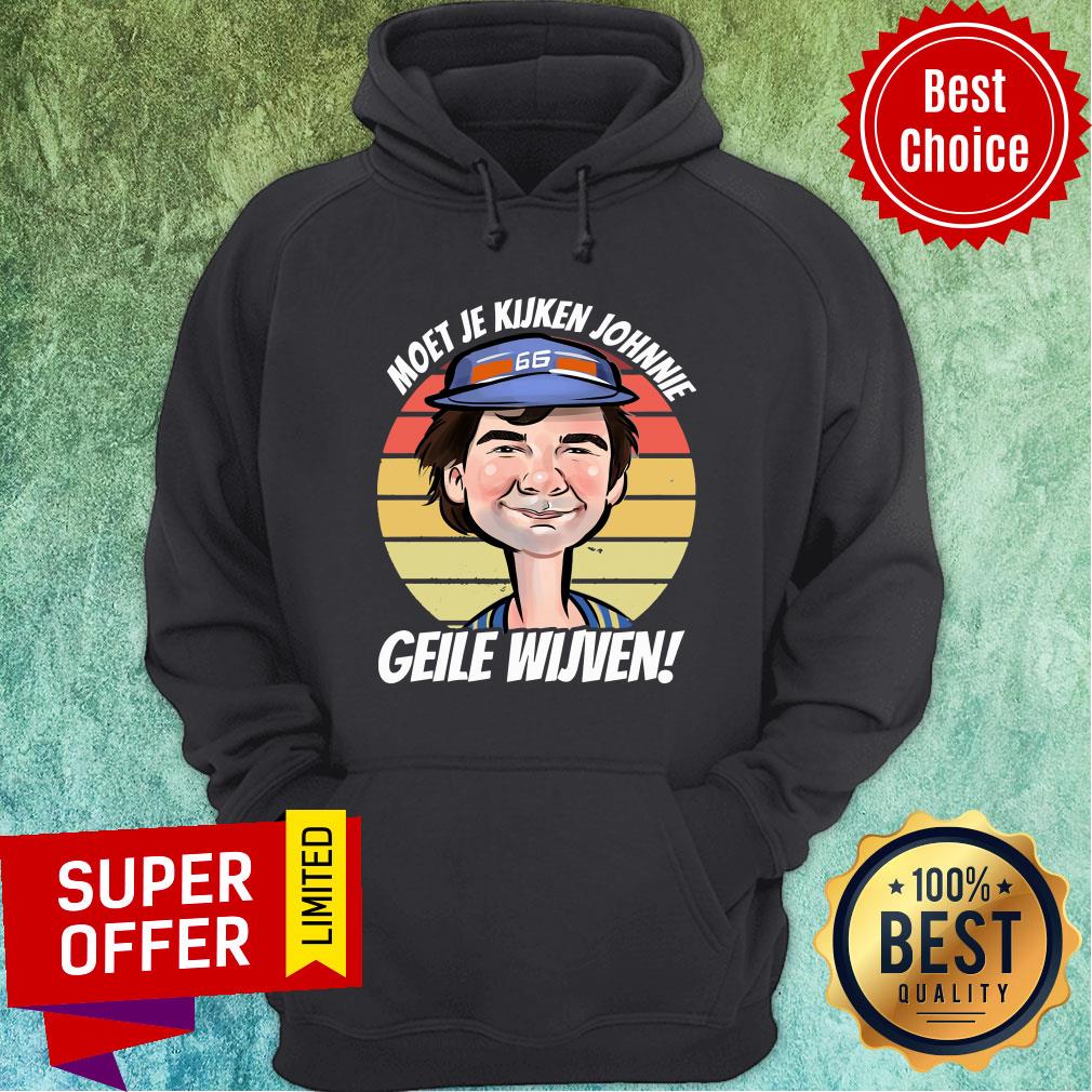 Awesome Moet Je Kijken Johnnie Geile Wijven Shirt - Image 5