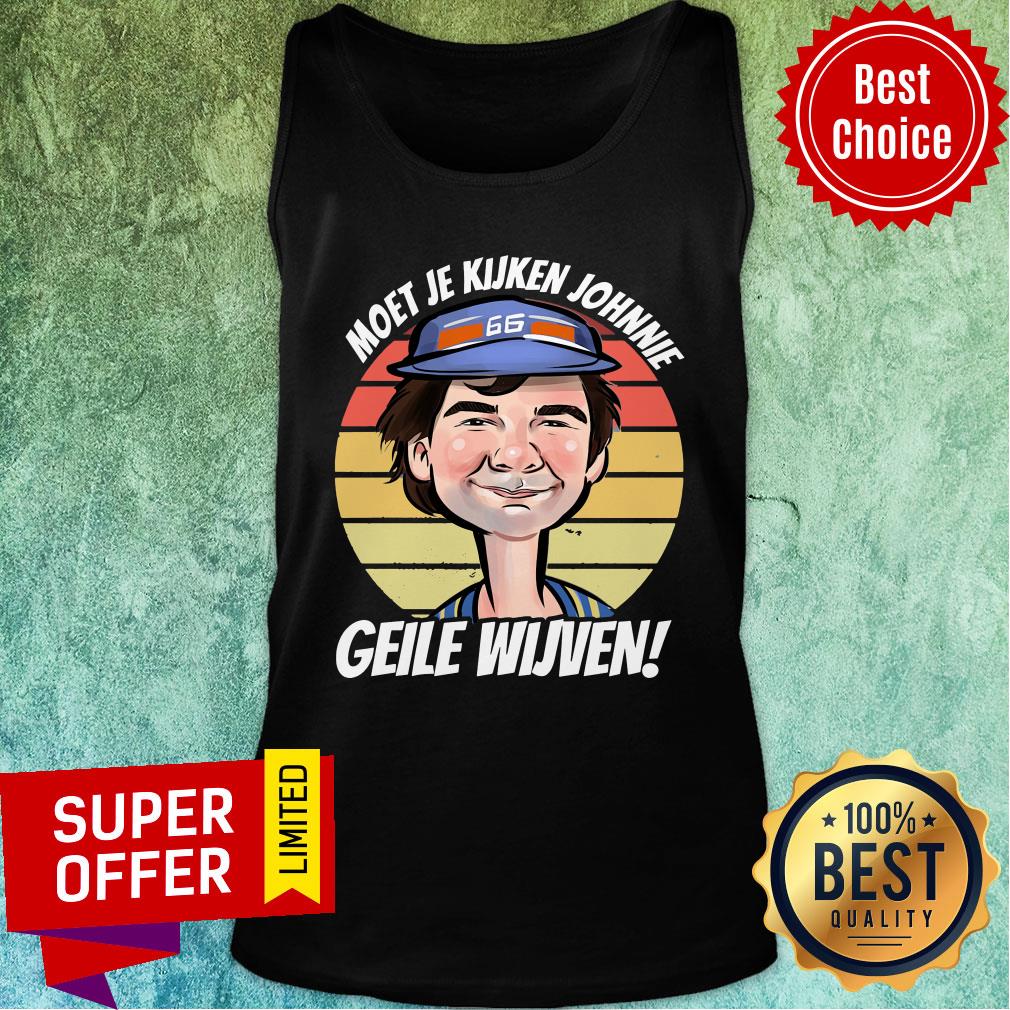 Awesome Moet Je Kijken Johnnie Geile Wijven Shirt - Image 3
