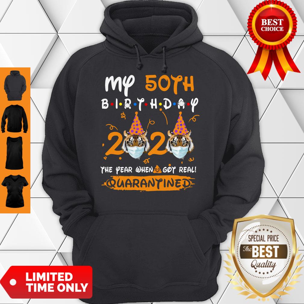 Cute Tiger My 50th Birthday 2020 The Year When Shit Got Real Quarantined Shirt - Image 5