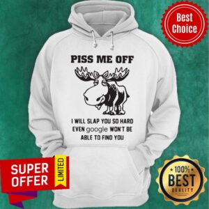 Alternative view of Piss Me Off I Will Slap You So Hard Even Google Won’t Be Able To Find You Shirt