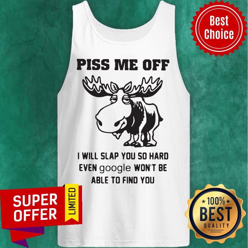 Piss Me Off I Will Slap You So Hard Even Google Won’t Be Able To Find You Shirt - Image 5