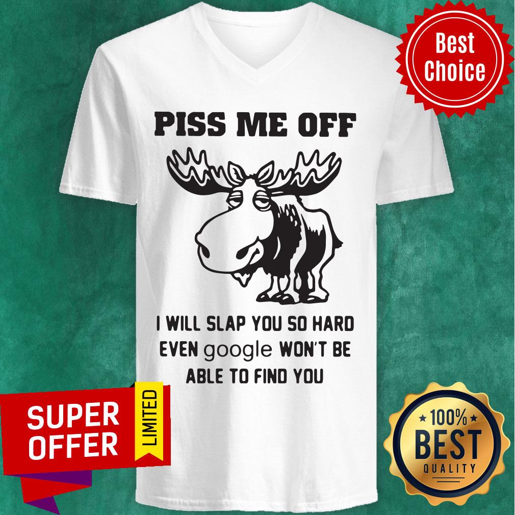 Piss Me Off I Will Slap You So Hard Even Google Won’t Be Able To Find You Shirt - Image 4