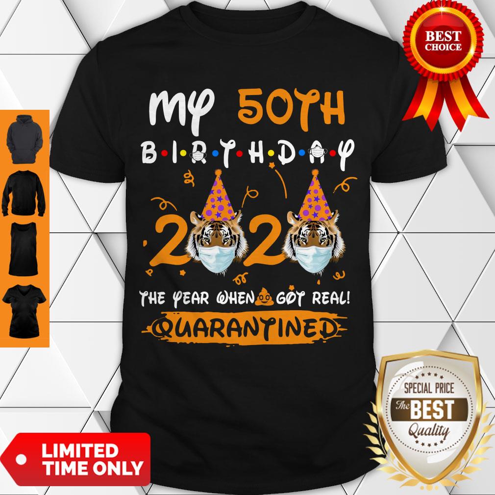 Cute Tiger My 50th Birthday 2020 The Year When Shit Got Real Quarantined Shirt