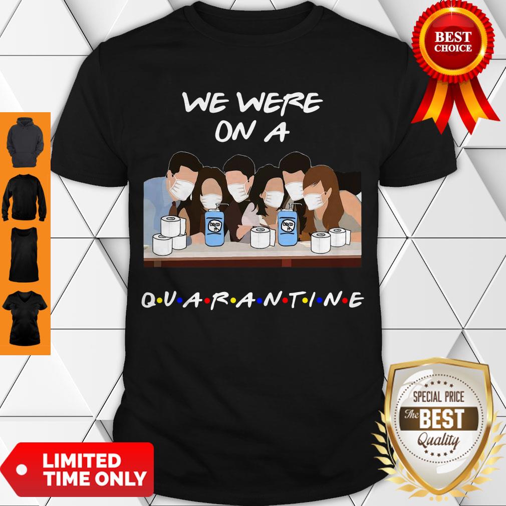 Hot Friends We Were On A Quarantine Shirt