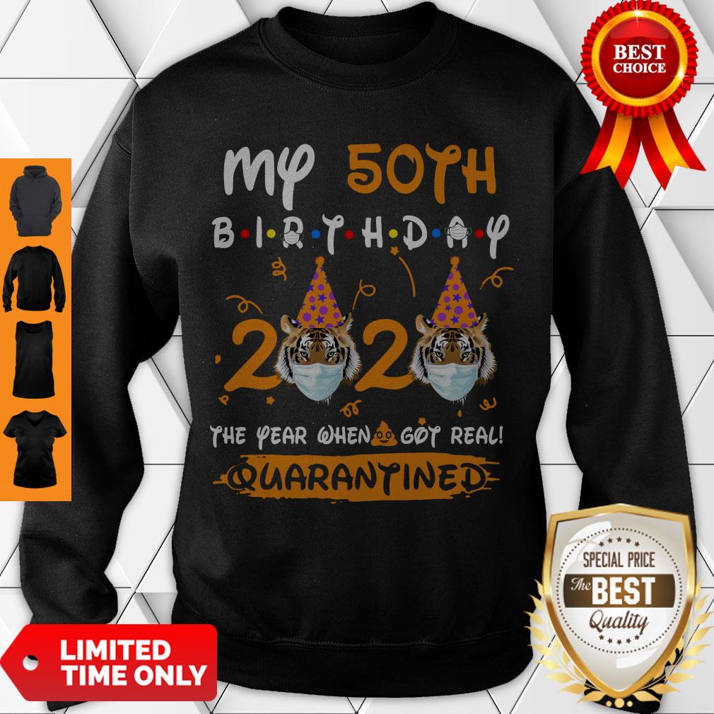 Cute Tiger My 50th Birthday 2020 The Year When Shit Got Real Quarantined Shirt - Image 4