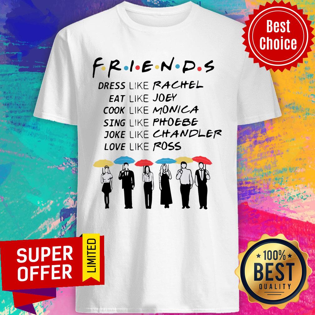 Funny Friends Dress Like Rachel Eat Like Joey Cook Like Monica Shirt