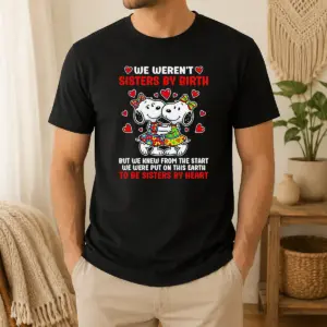 Hot Snoopy Sisters We Weren't Sisters By Birth But We Knew From The Start To Be Shirt