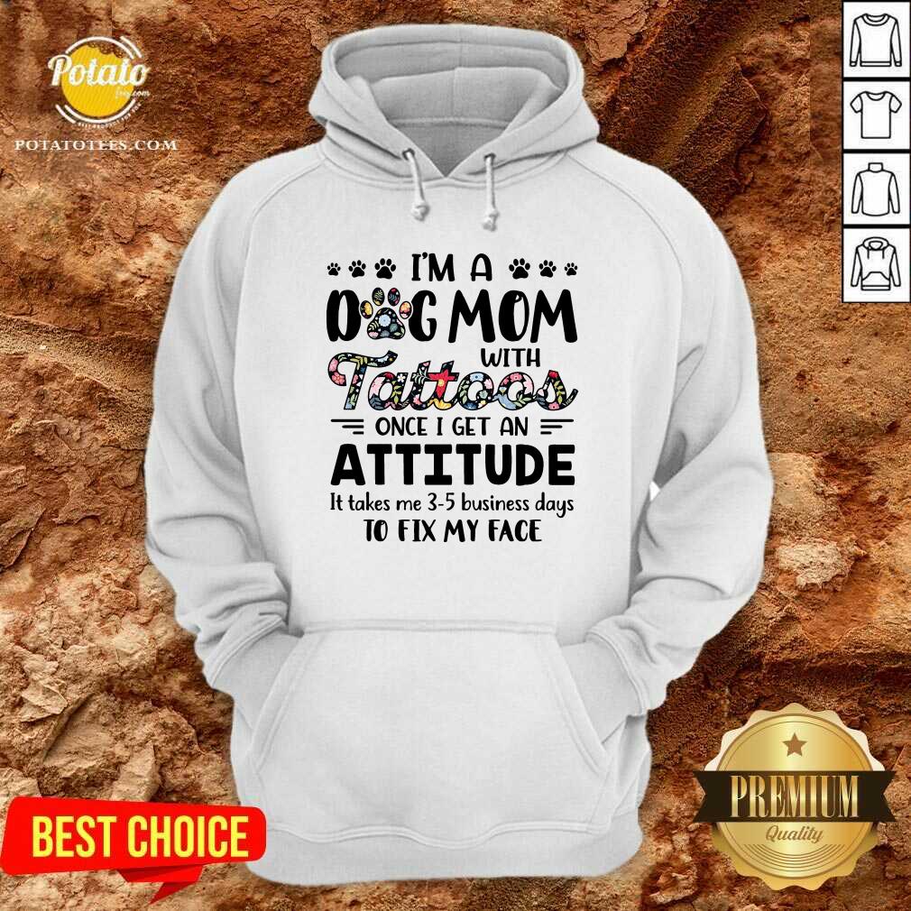 I'M A Dog Mom With Tattoos Once I Get An Attitude Shirt - Image 5