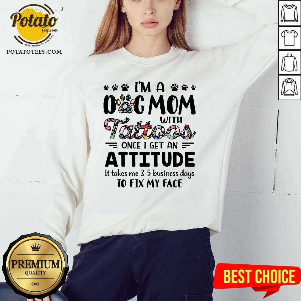 I'M A Dog Mom With Tattoos Once I Get An Attitude Shirt - Image 4