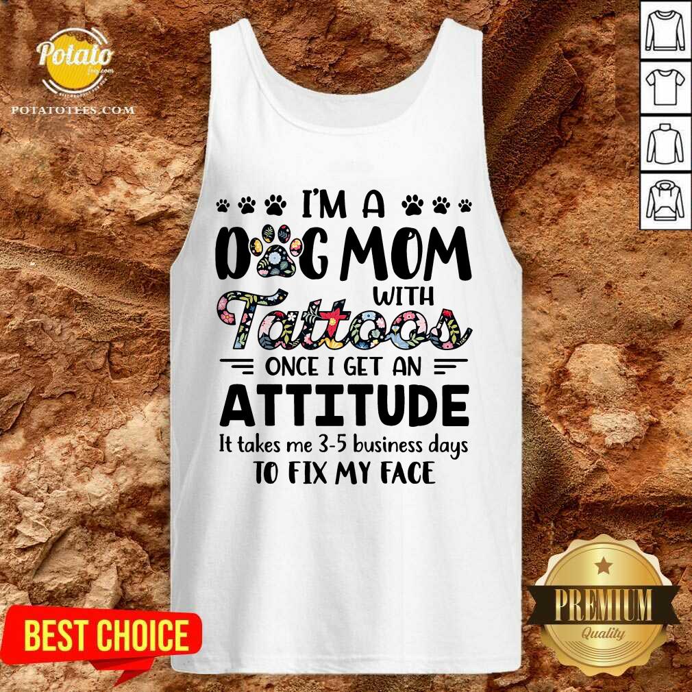 I'M A Dog Mom With Tattoos Once I Get An Attitude Shirt - Image 3