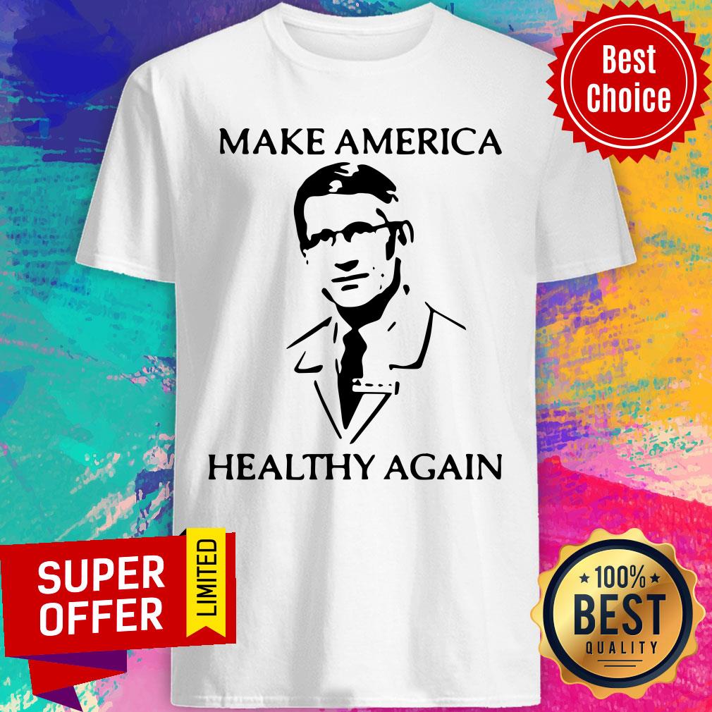 Nice Dr Fauci Make America Healthy Again Shirt
