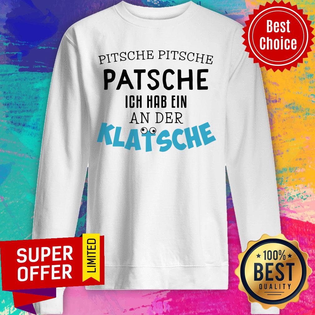 Pitsche Patsche Ich Hab Ein An Der Klatsche Shirt - Image 4