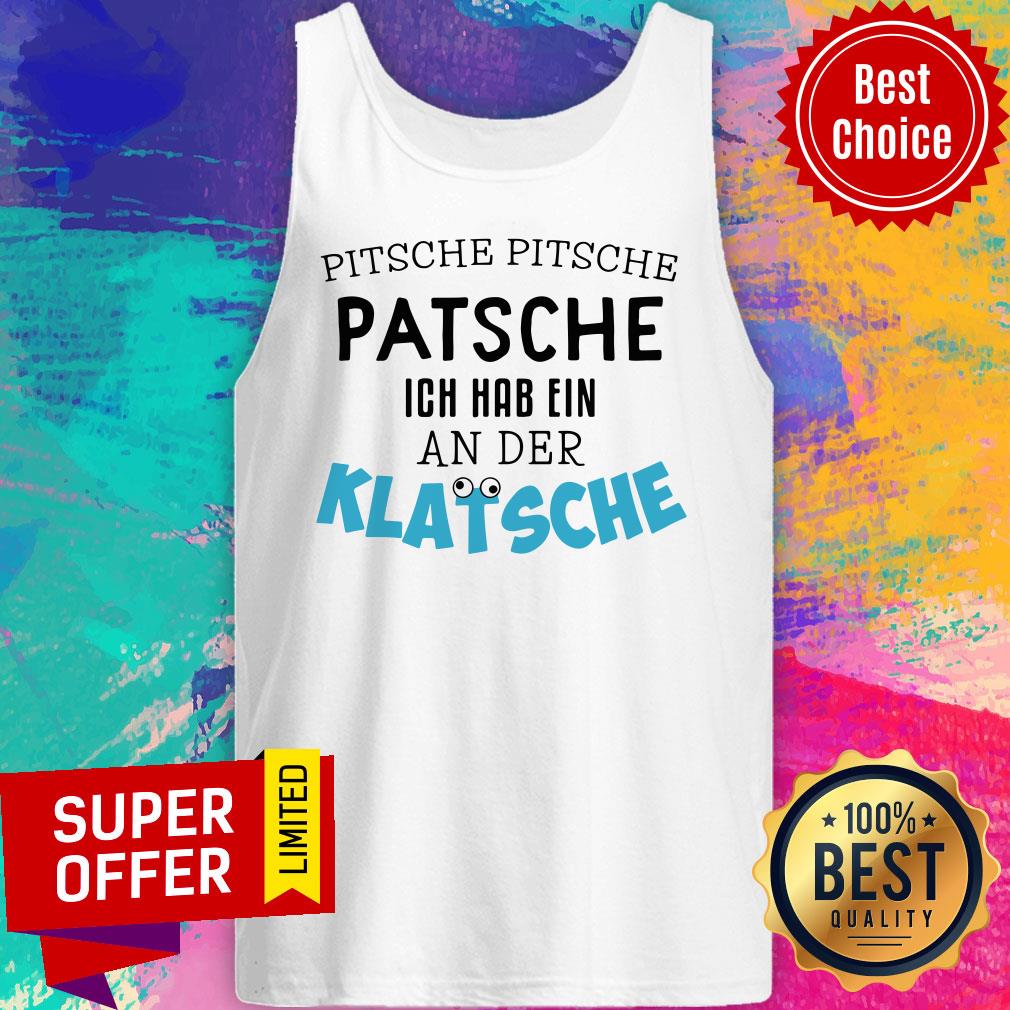 Pitsche Patsche Ich Hab Ein An Der Klatsche Shirt - Image 3