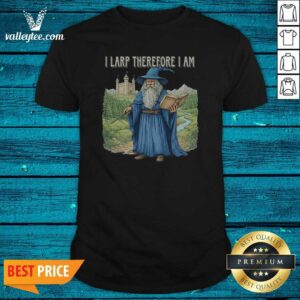 Premium Wizard I Larp Therefore I Am Shirt
