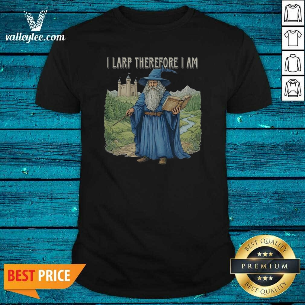 Premium Wizard I Larp Therefore I Am Shirt