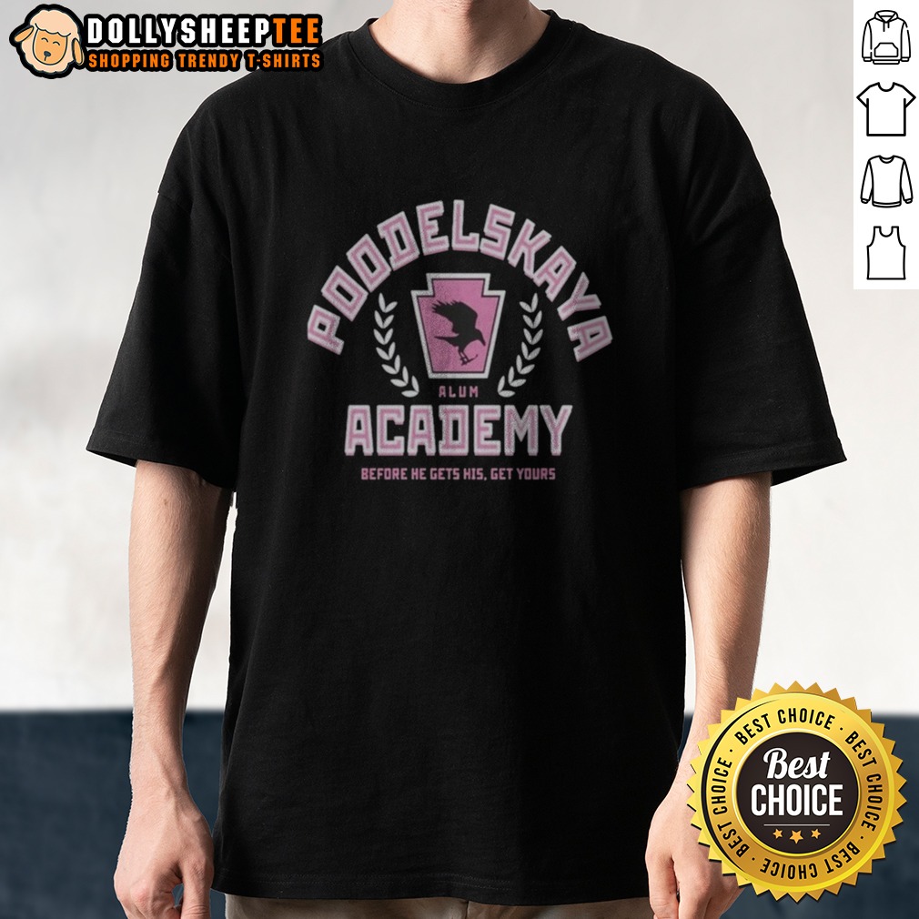 Pretty Poodelskaya Academy Alum Before He Gets His Get Yours Raven Shirt