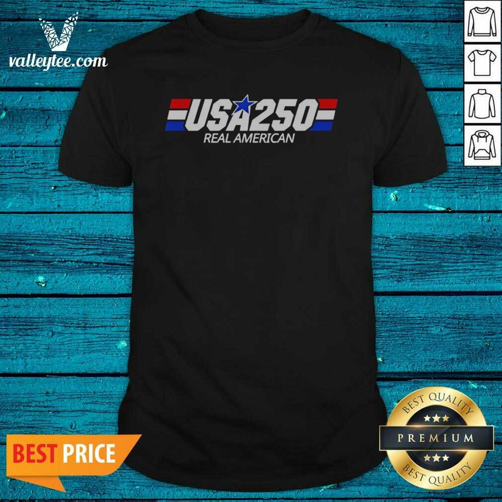 Pretty USA 250 Real American 250th Anniversary Of The United States Of America Shirt