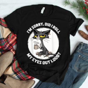 Cat Kitten Did I Roll My Eyes Out Loud Shirt